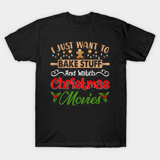 I just want to bake stuff and watch Christmas movies shirt - Christmas family matching shirt - funny Christmas gift T-Shirt by TeesCircle